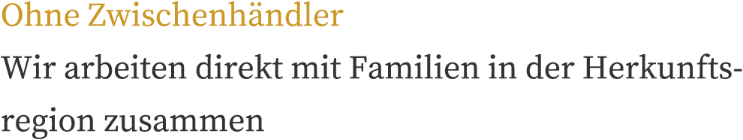 Ohne Zwischenhändler – Wir arbeiten direkt mit Familien in der Heimat